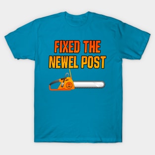 Fixed The Newel Post T-Shirt